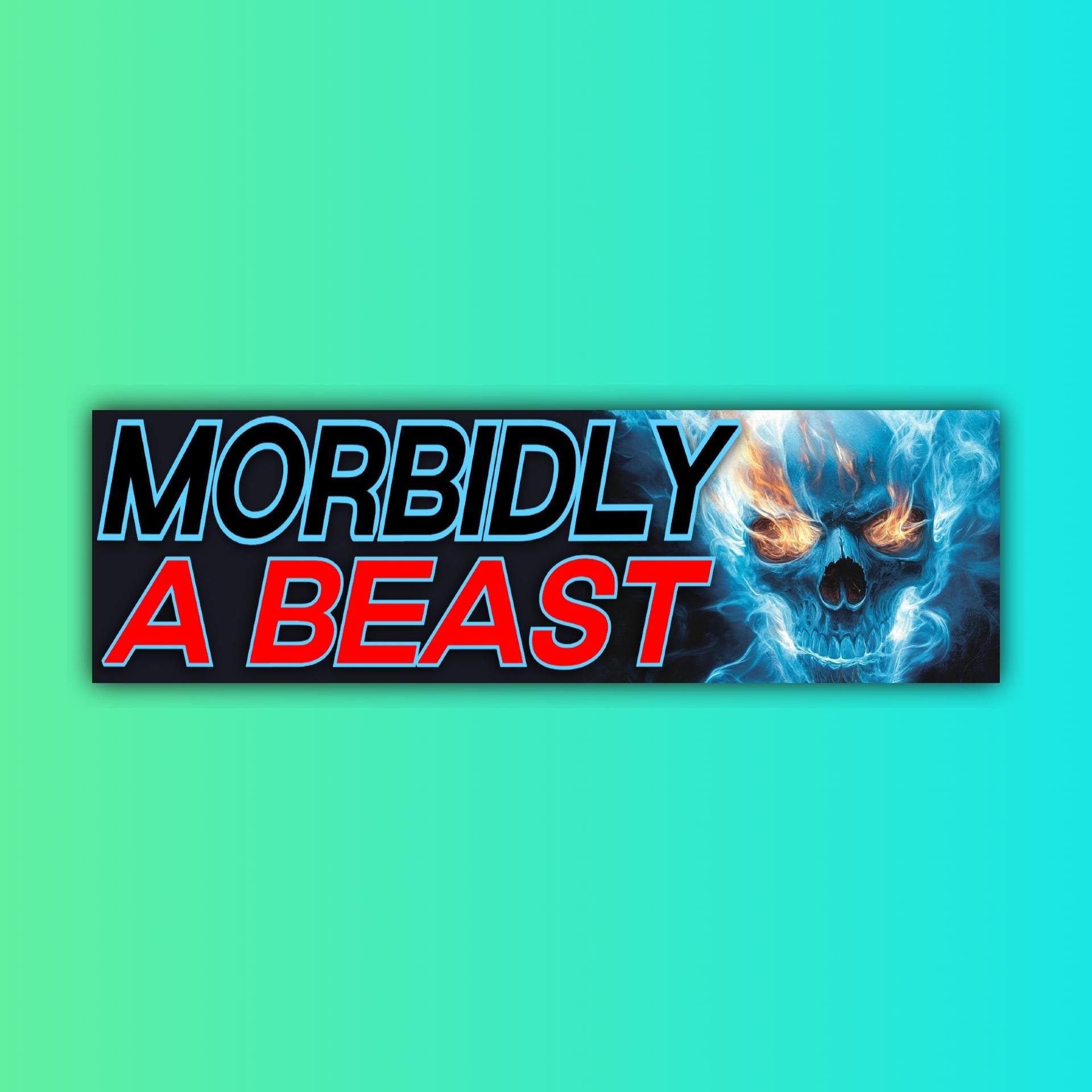 Morbidly A Beast Bumper Sticker OR Magnet | Meme Sticker | Unhinged Gen Z Decal | 8.5" x 2.5" Premium Weather-proof Vinyl
