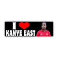 I Love Kanye East Bumper Sticker OR Magnet | Meme Sticker | Unhinged Gen Z Decal | Hilarious Funny | 8.5" x 2.5" Premium Weather-proof Vinyl