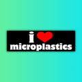 I love Microplastics Bumper Sticker OR Magnet | Meme Sticker | Unhinged Gen Z Decal | Cute Design | 8.5" x 2.5" Premium Weather-proof Vinyl
