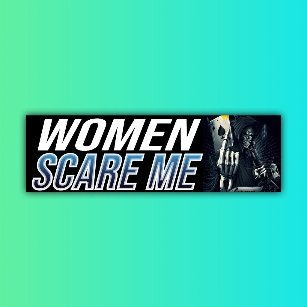 Women Scare Me Bumper Sticker OR Magnet | Funny Sticker | Unhinged Gen Z | Badass Skeleton | 8.5" x 2.5" Premium Weather-proof Vinyl