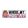 Where My Hug at Gordon Ramsay Bumper Sticker OR Magnet | Meme Sticker | Unhinged Gen Z decal | 8.5" x 2.5" Premium Weather-proof Vinyl