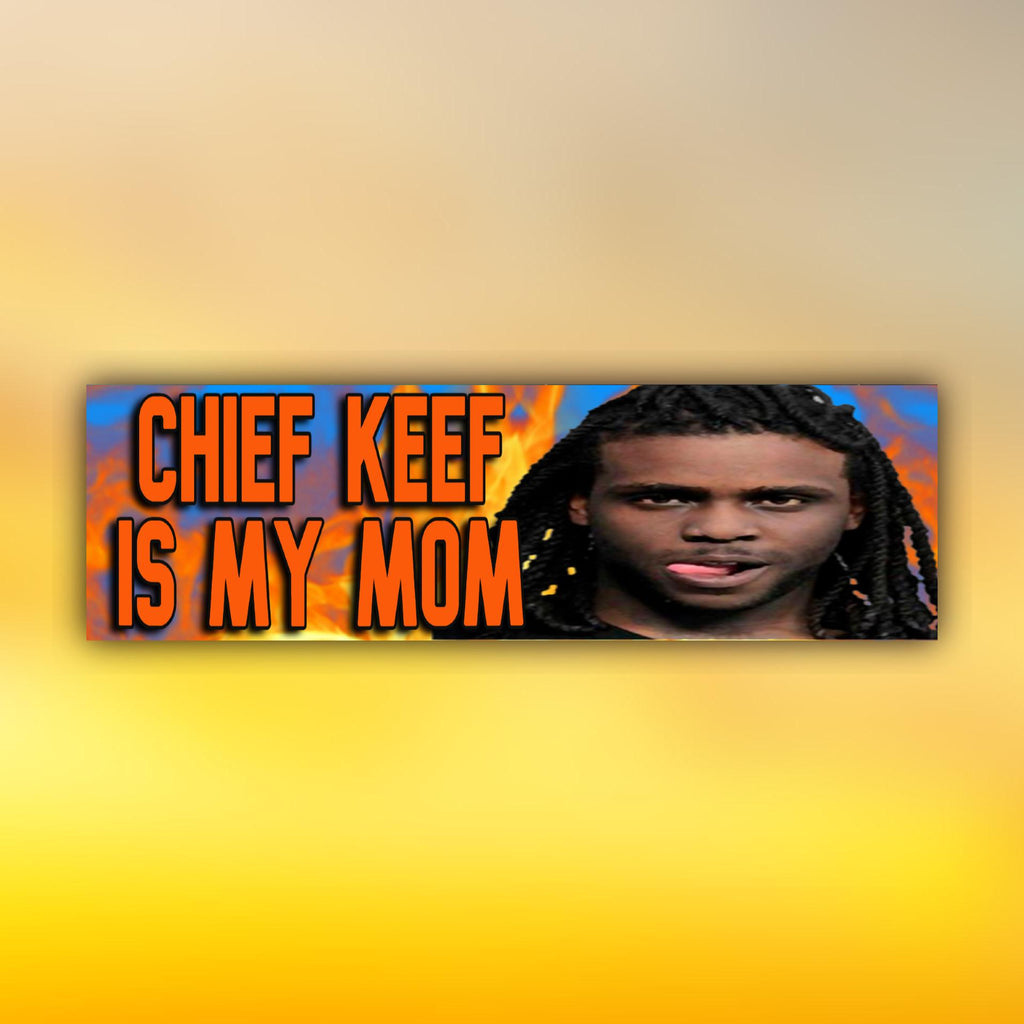 Chief Keef Is My Mom Bumper Sticker | Meme Sticker | Laptop Sticker | Laptop Sticker | 8.5" x 2.5" Premium Weather-proof Vinyl