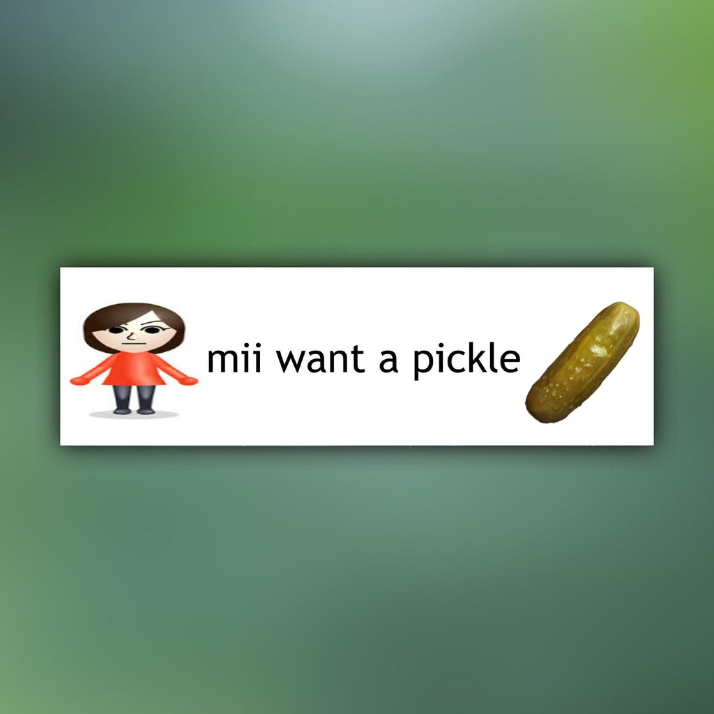 Mii Want a Pickle Bumper Sticker OR Magnet | Unhinged Meme Sticker | Funny Gen Z Decal | 8.5" x 2.5" Premium Weather-proof Vinyl