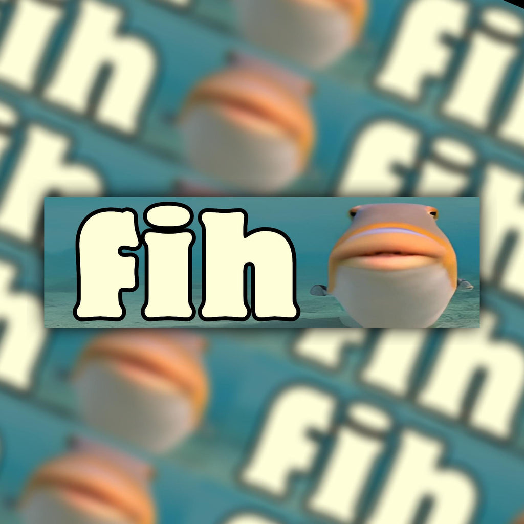 Fih Bumper Sticker OR Magnet | Unhinged Silly Sticker | Funny Gen Z Decal | Fish Meme | 8.5" x 2.5" Premium Weather-proof Vinyl