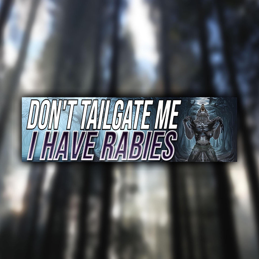Don't Tailgate Me I Have Rabies Bumper Sticker OR Magnet | Unhinged Meme Sticker | Gen Z Decal | 8.5" x 2.5" Premium Weather-proof Vinyl