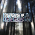 Don't Tailgate Me I Have Rabies Bumper Sticker OR Magnet | Unhinged Meme Sticker | Gen Z Decal | 8.5" x 2.5" Premium Weather-proof Vinyl