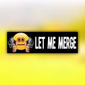 Let Me Merge Bumper Sticker | Meme Sticker | Laptop Sticker | Car Decor | 8.5" x 2.5" Premium Weather-proof Vinyl