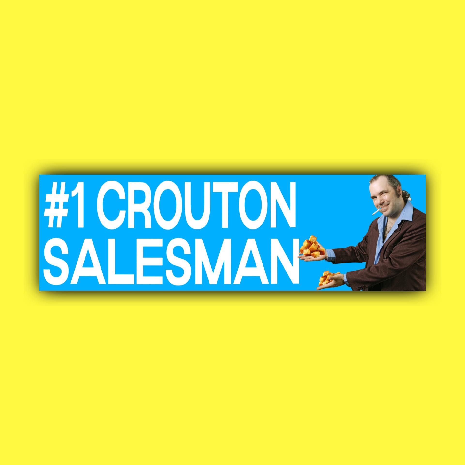 Number One Crouton Salesman Bumper Sticker OR Magnet | Unhinged Meme Sticker | 8.5" x 2.5" Premium Weather-proof Vinyl
