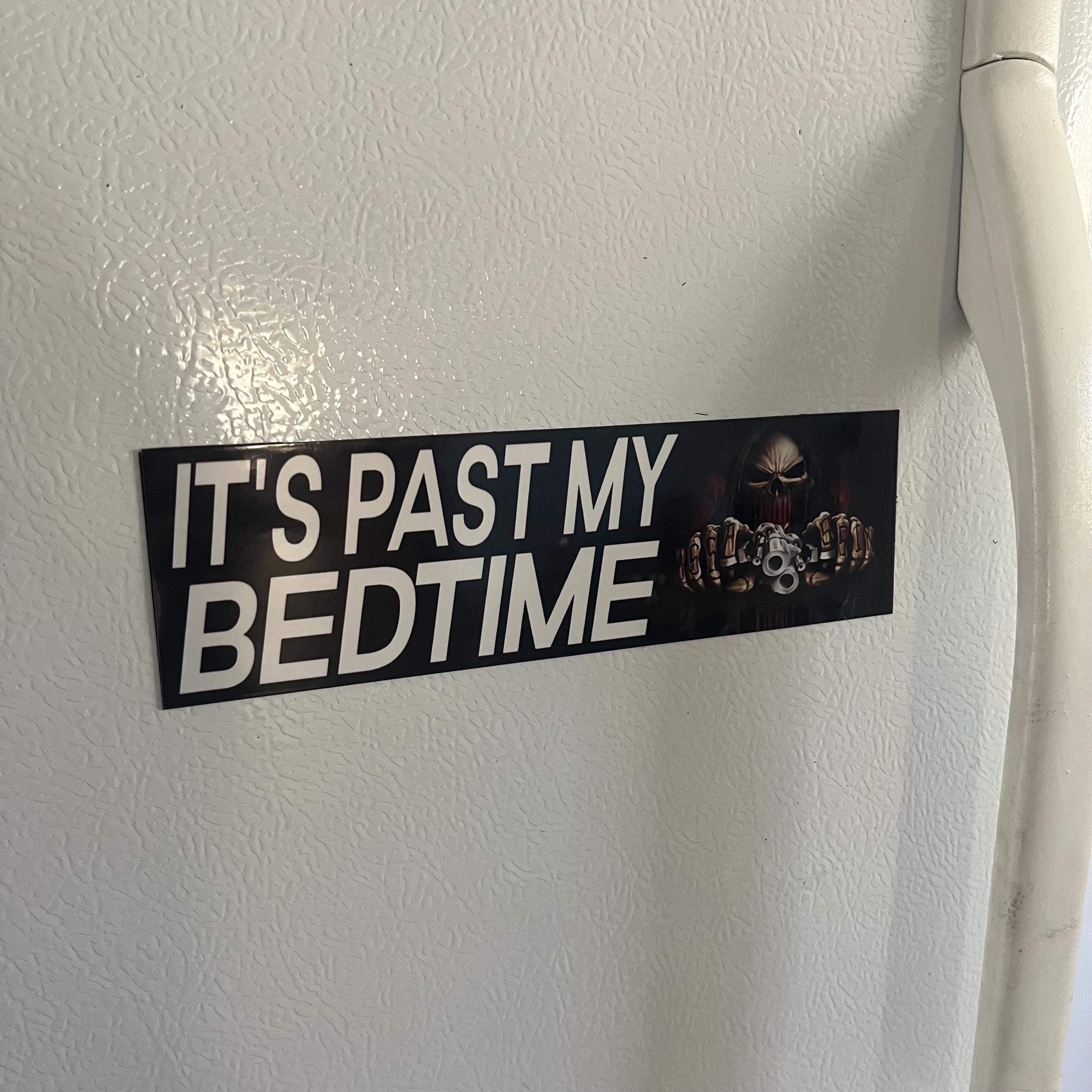 It's Past My Bedtime Bumper Sticker OR Magnet | Unhinged Meme Sticker | Badass Gen Z Decal | 8.5" x 2.5" Premium Weather-proof Vinyl