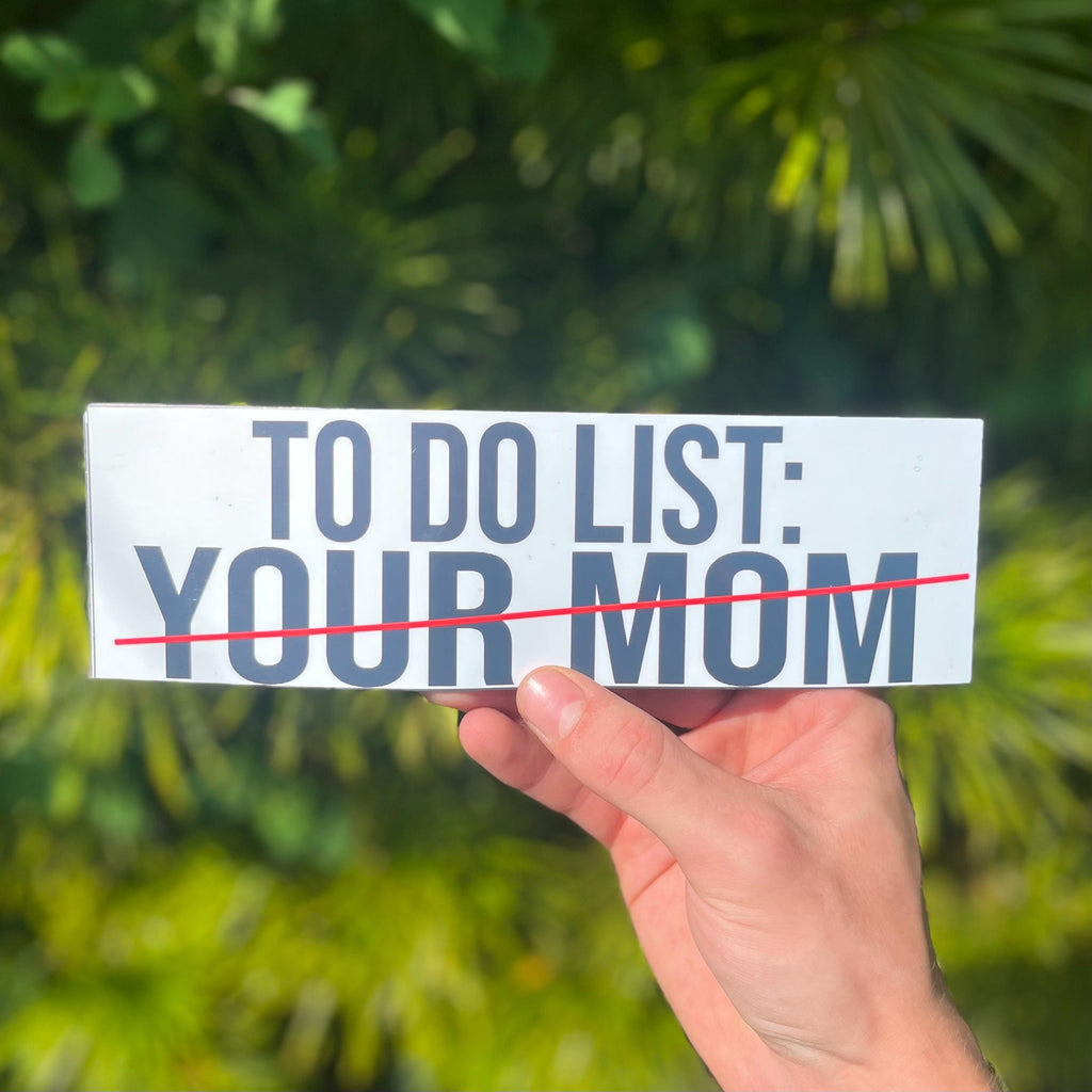 To-do List Your Mom Bumper Sticker OR Magnet | Meme Sticker | Unhinged Gen Z Decal | hilarious | 8.5" x 2.5" Premium Weather-proof Vinyl