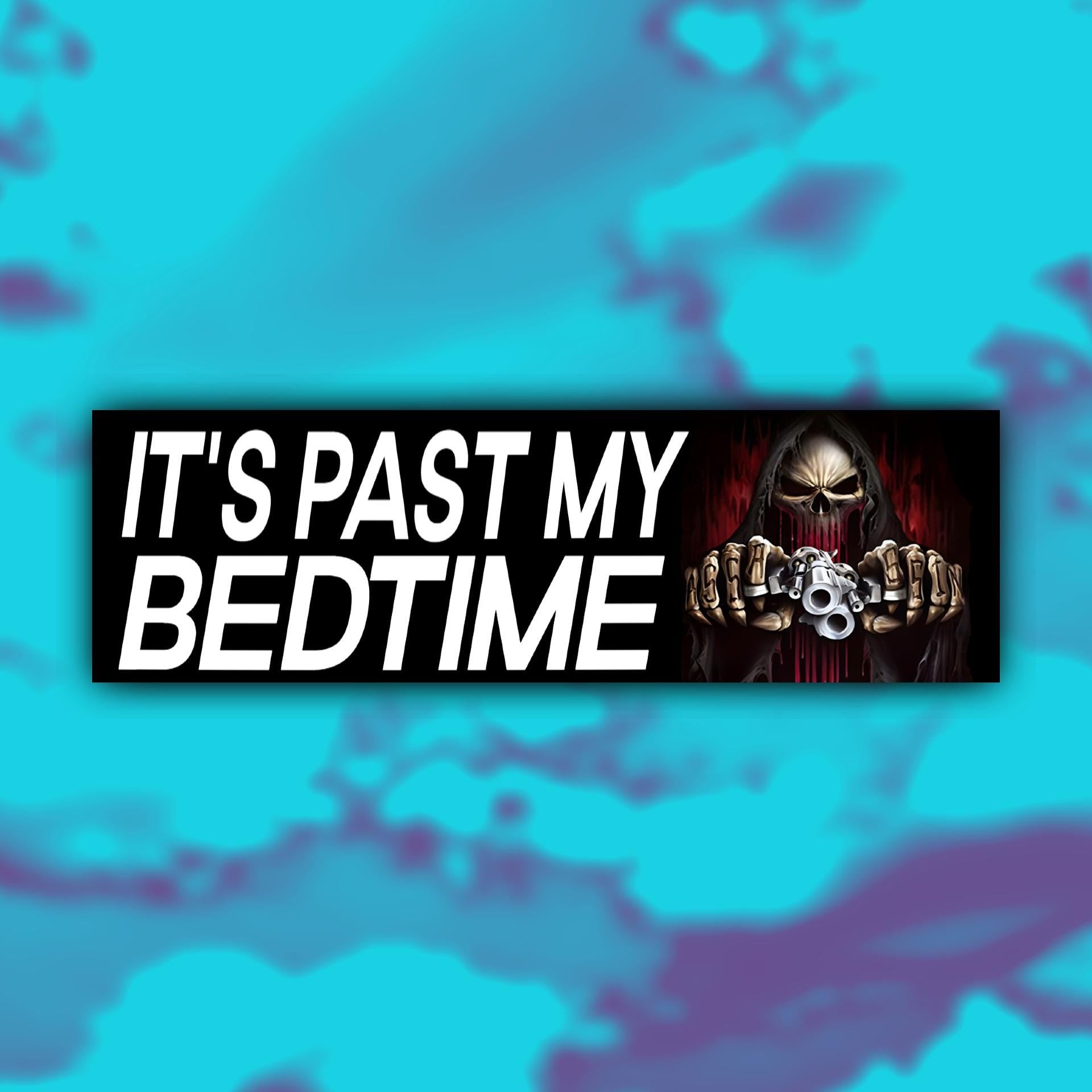 It's Past My Bedtime Bumper Sticker OR Magnet | Unhinged Meme Sticker | Badass Gen Z Decal | 8.5" x 2.5" Premium Weather-proof Vinyl
