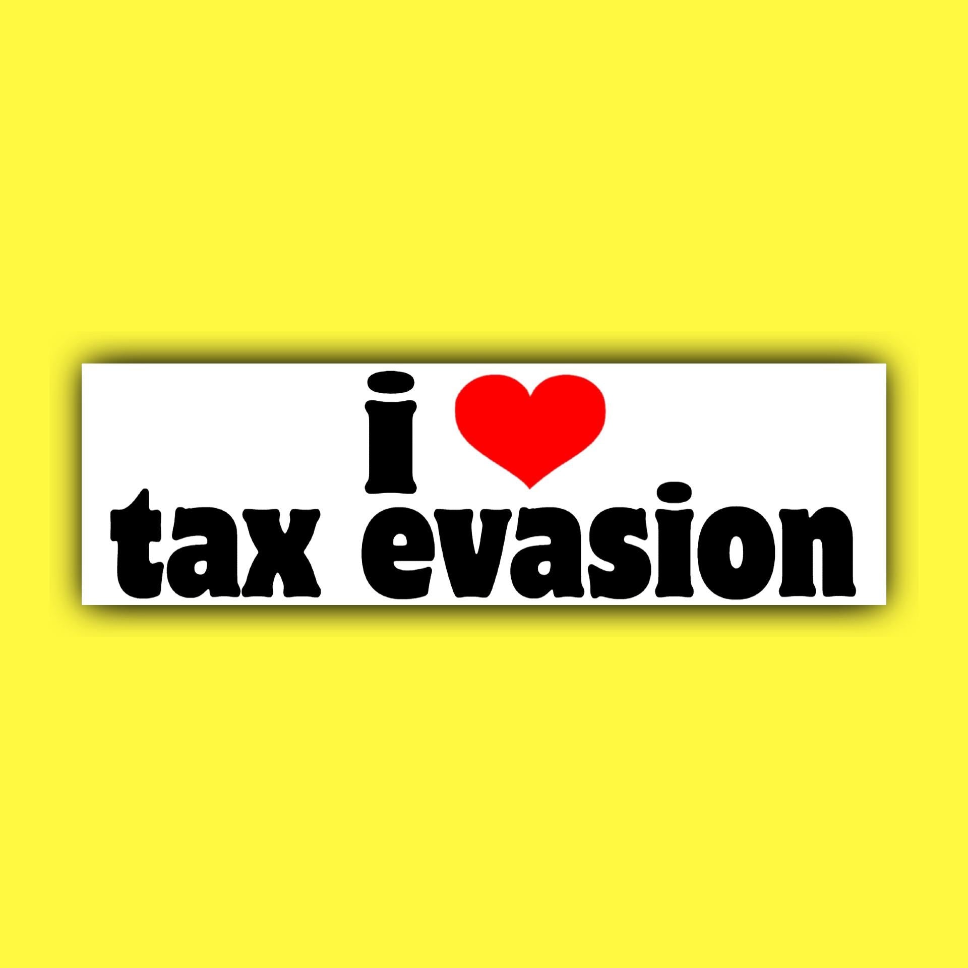 I Love Tax Evasion Bumper Sticker OR Magnet | Unhinged Meme Sticker | Gen Z Decal |  8.5" x 2.5" Premium Weather-proof Vinyl