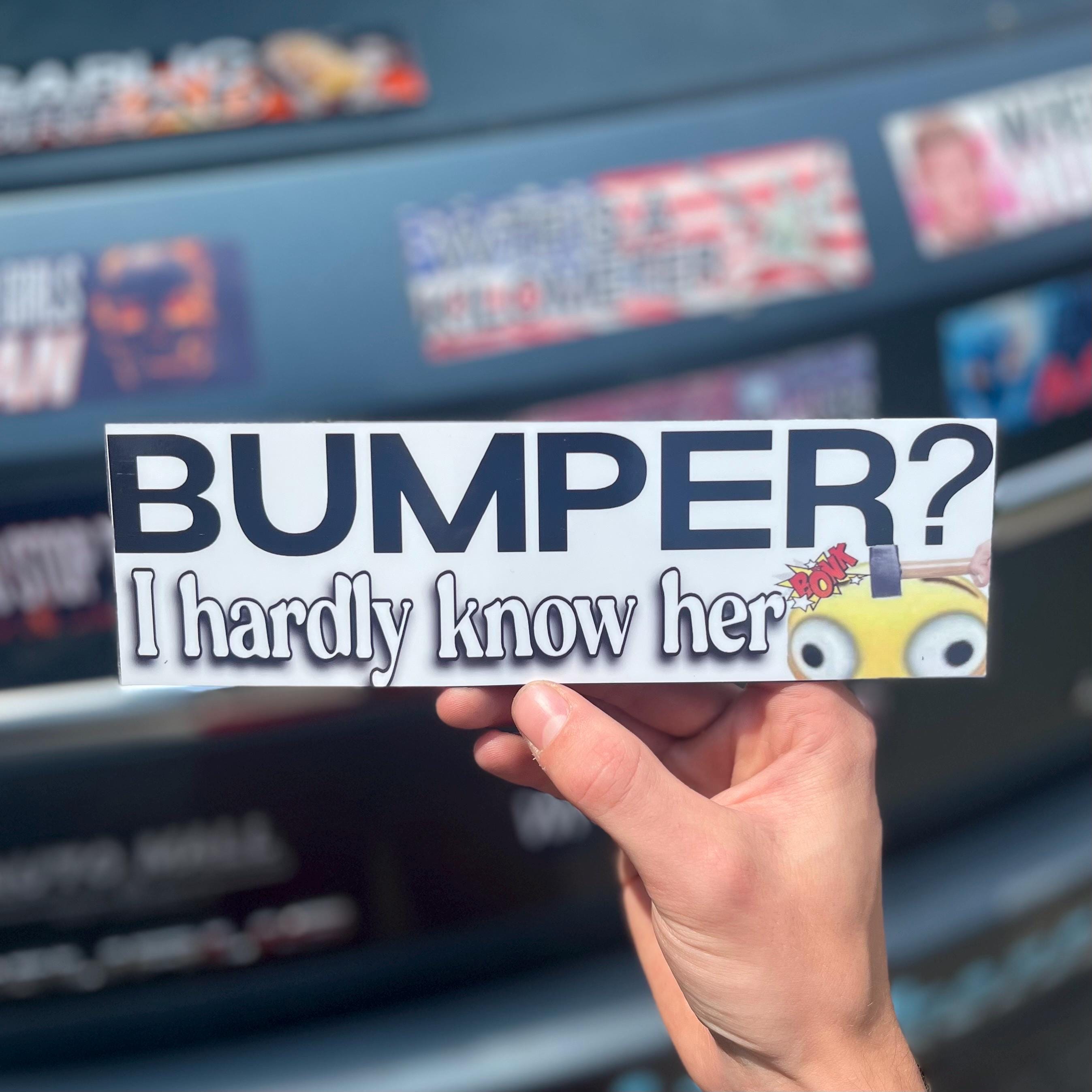 Bumper I hardly know her bumper sticker | funny sticker | laptop sticker | 8.5" x 2.5" Premium Weather-proof Vinyl