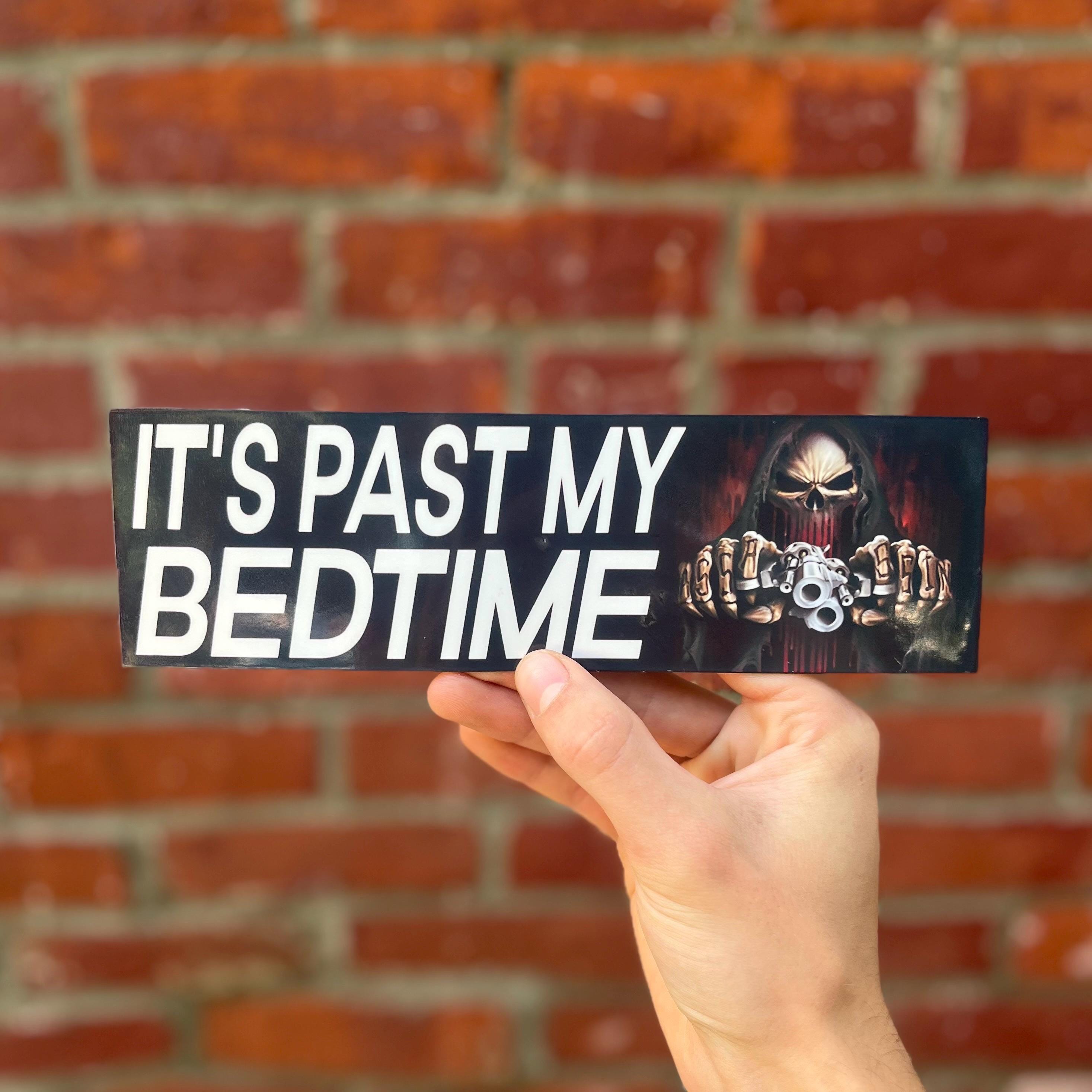 It's Past My Bedtime Bumper Sticker OR Magnet | Unhinged Meme Sticker | Badass Gen Z Decal | 8.5" x 2.5" Premium Weather-proof Vinyl