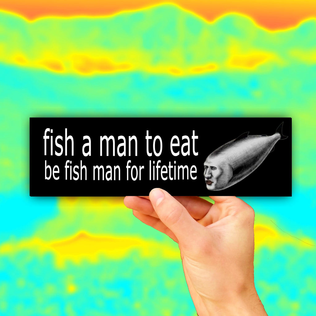 Fish A Man to Eat Be Fish Man for Lifetime Bumper Sticker OR Magnet | Unhinged Meme Decal | Funny | 8.5" x 2.5" Premium Weather-proof Vinyl