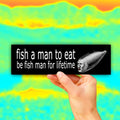Fish A Man to Eat Be Fish Man for Lifetime Bumper Sticker OR Magnet | Unhinged Meme Decal | Funny | 8.5" x 2.5" Premium Weather-proof Vinyl