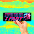 I'm Not Like Other Girls I Fart Bumper Sticker OR Magnet | Unhinged Meme | Gen Z Crazy Hilarious | 8.5" x 2.5" Premium Weather-proof Vinyl