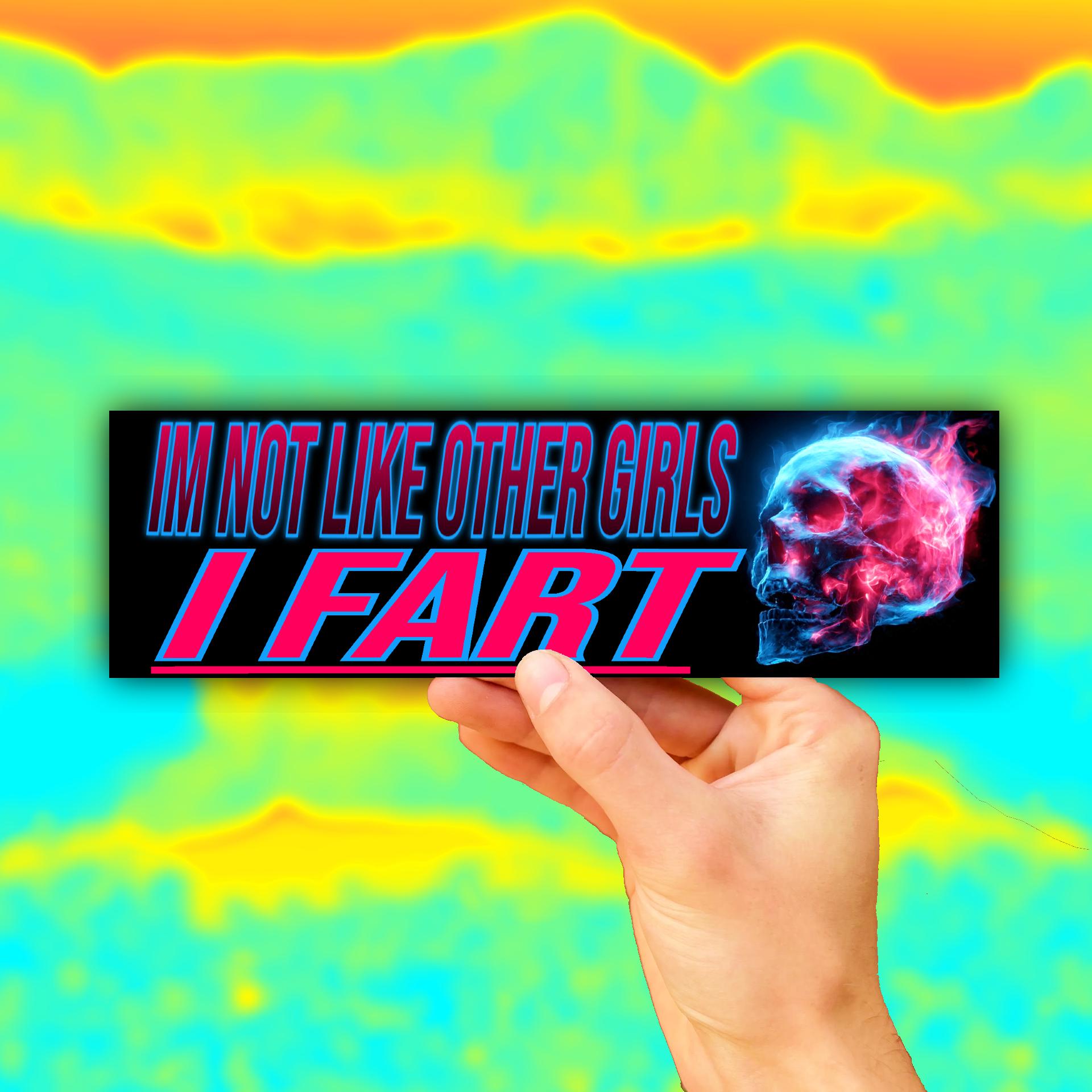 I'm Not Like Other Girls I Fart Bumper Sticker OR Magnet | Unhinged Meme | Gen Z Crazy Hilarious | 8.5" x 2.5" Premium Weather-proof Vinyl