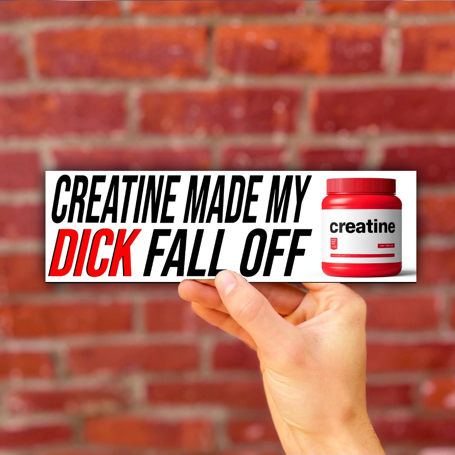 Creatine Made My Dick Fall Off Bumper Sticker OR Magnet | Unhinged Meme | Gen Z Humor | 8.5" x 2.5" Premium Weather-proof Vinyl
