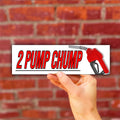 2 Pump Chump Bumper Sticker OR Magnet | Unhinged Meme | Gen Z Humor | Crazy Funny | 8.5" x 2.5" Premium Weather-proof Vinyl