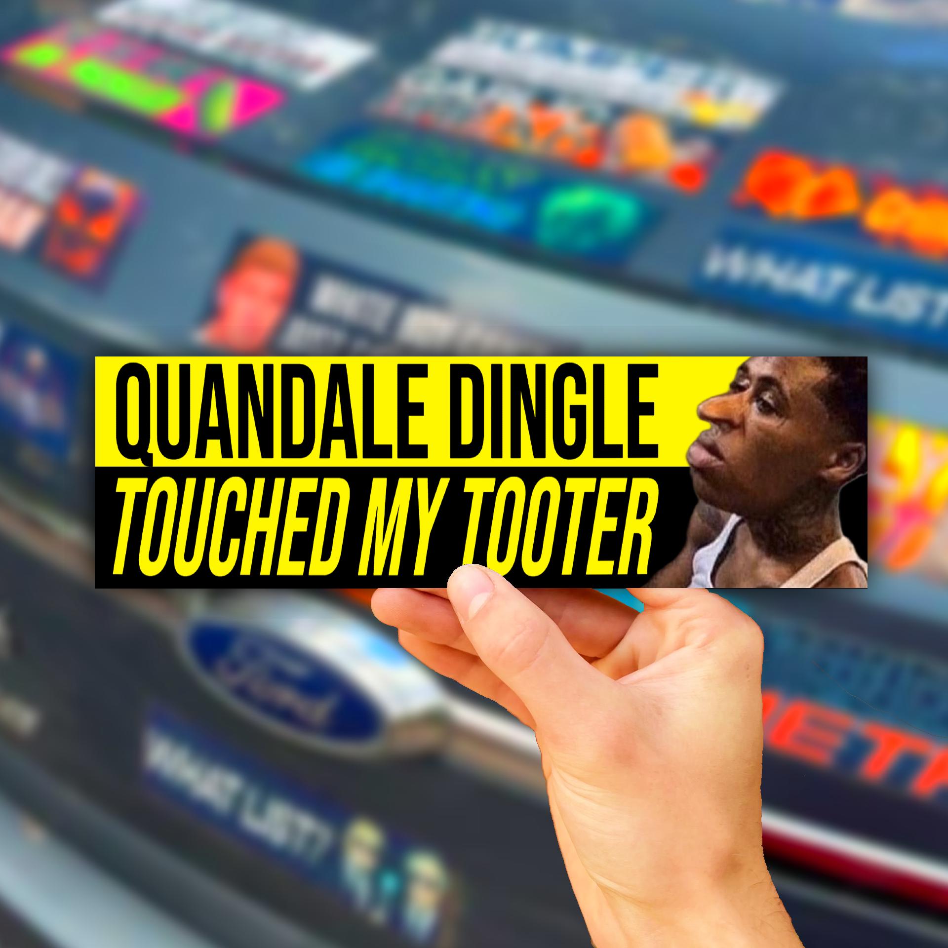 Quandale Dingle Touched My Tooter Bumper Sticker OR Magnet | Unhinged Meme | Gen Z Humor | 8.5" x 2.5" Premium Weather-proof Vinyl