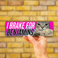 I Brake For Benjamins Bumper Sticker OR Magnet | Unhinged Meme Sticker | Cute Cat Decal | 8.5" x 2.5" Premium Weather-proof Vinyl