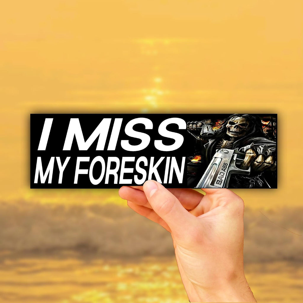 I Miss My Foreskin Bumper Sticker OR Magnet | Unghinged Meme | Gen Z Humor | Car Decor | 8.5" x 2.5" Premium Weather-proof Vinyl