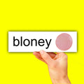 Bloney Bumper Sticker OR Magnet | Unhinged Meme | Gen Z Humor | 8.5" x 2.5" Premium Weather-proof Vinyl