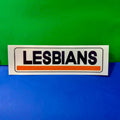 Lesbians Bumper Sticker OR Magnet | Unhinged Meme | Gen Z Humor | 8.5" x 2.5" Premium Weather-proof Vinyl