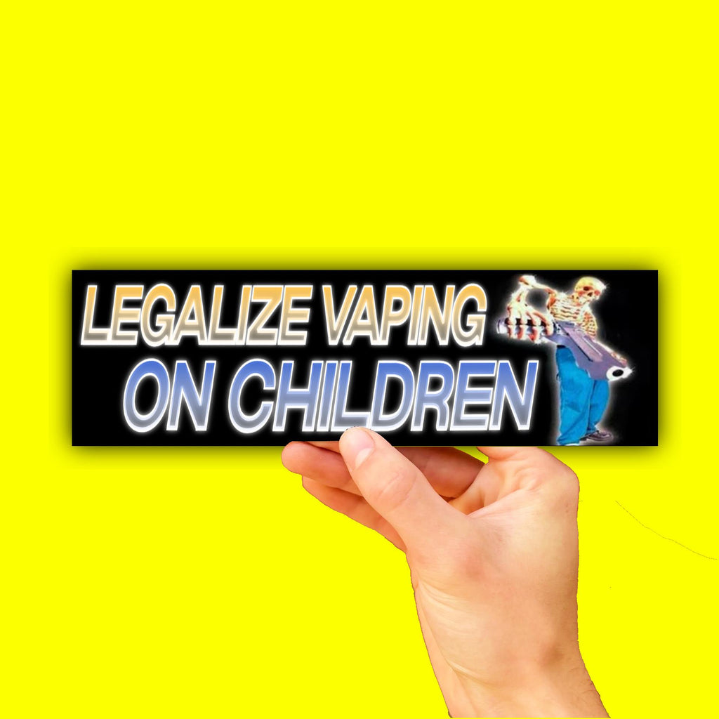Legalize Vaping on Children Bumper Sticker OR Magnet | Unhinged Meme | Gen Z Humor | 8.5" x 2.5" Premium Weather-proof Vinyl