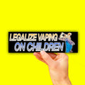 Legalize Vaping on Children Bumper Sticker OR Magnet | Unhinged Meme | Gen Z Humor | 8.5" x 2.5" Premium Weather-proof Vinyl