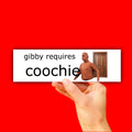 Gibby Requires Coochie Bumper Sticker OR Magnet | Unhinged Meme | Hilarious Brain Rot | 8.5" x 2.5" Premium Weather-proof Vinyl