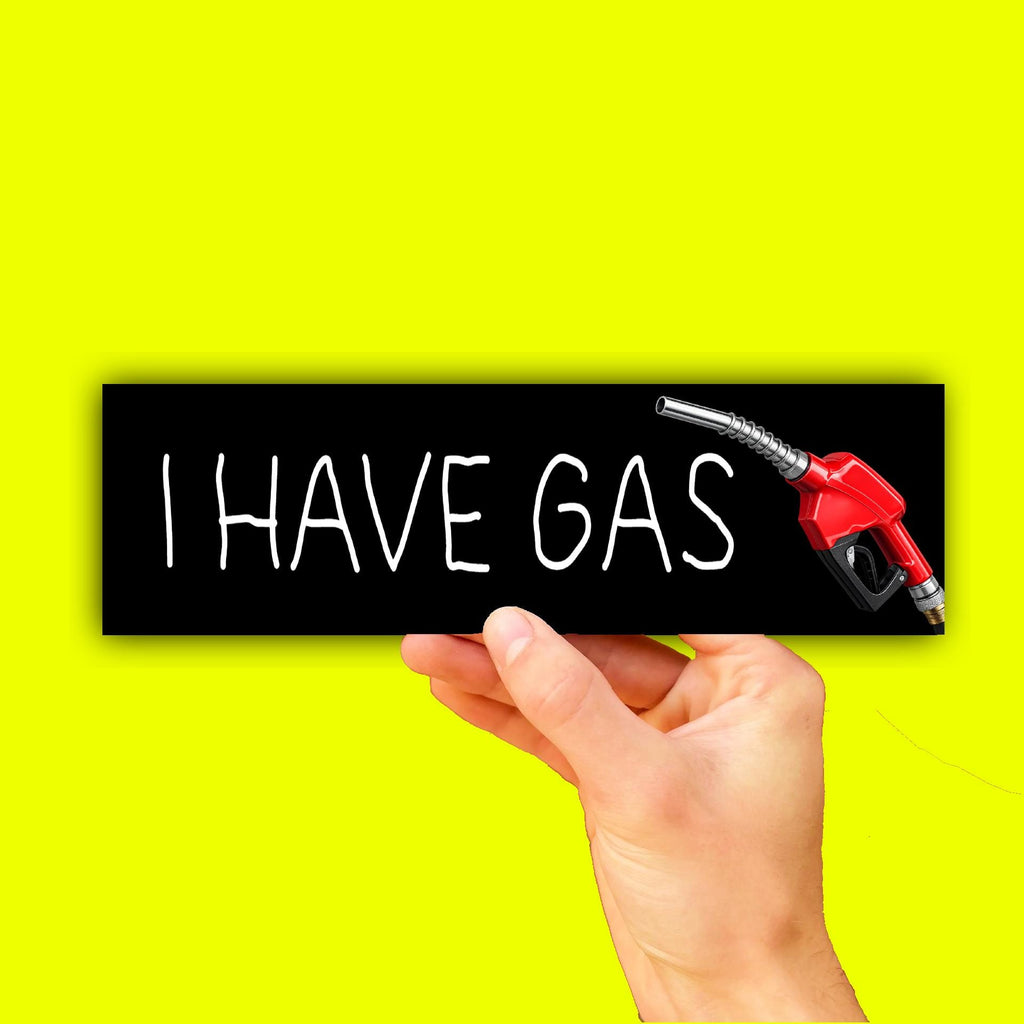 I Have Gas Bumper Sticker OR Magnet | Funny Car Humor | Unhinged Fart | 8.5" x 2.5" Premium Weather-proof Vinyl