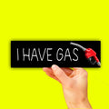 I Have Gas Bumper Sticker OR Magnet | Funny Car Humor | Unhinged Fart | 8.5" x 2.5" Premium Weather-proof Vinyl