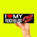 I Love My French Bulldog Bumper Sticker OR Magnet | Unhinged Meme Sticker | Funny Hilarious | 8.5" x 2.5" Premium Weather-proof Vinyl