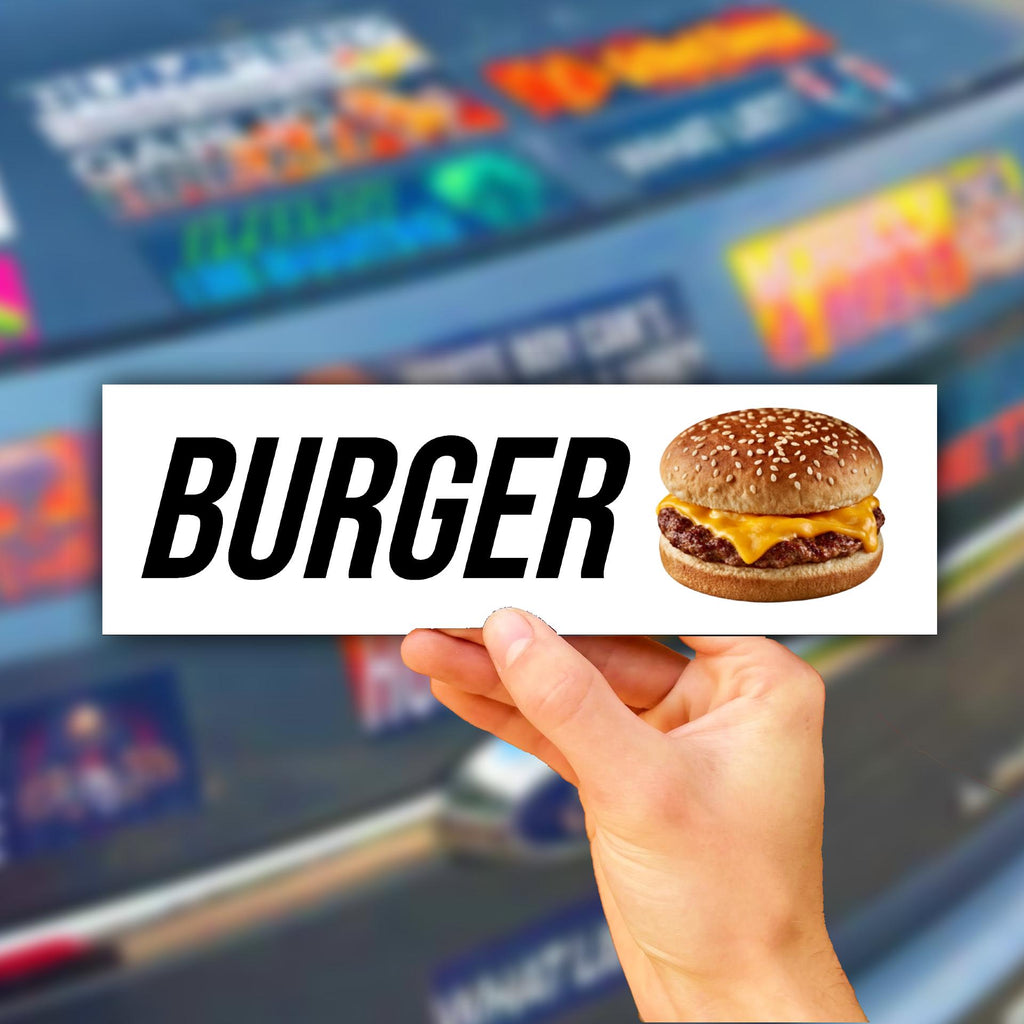 Burger Bumper Sticker OR Magnet | Unhinged Meme | Gen Z Humor | 8.5" x 2.5" Premium Weather-proof Vinyl