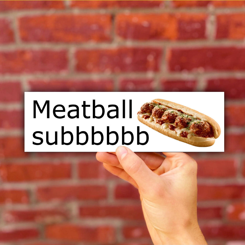 Meatball Sub Bumper Sticker OR Magnet | Unhinged Meme | Funny Hilarious | 8.5" x 2.5" Premium Weather-proof Vinyl