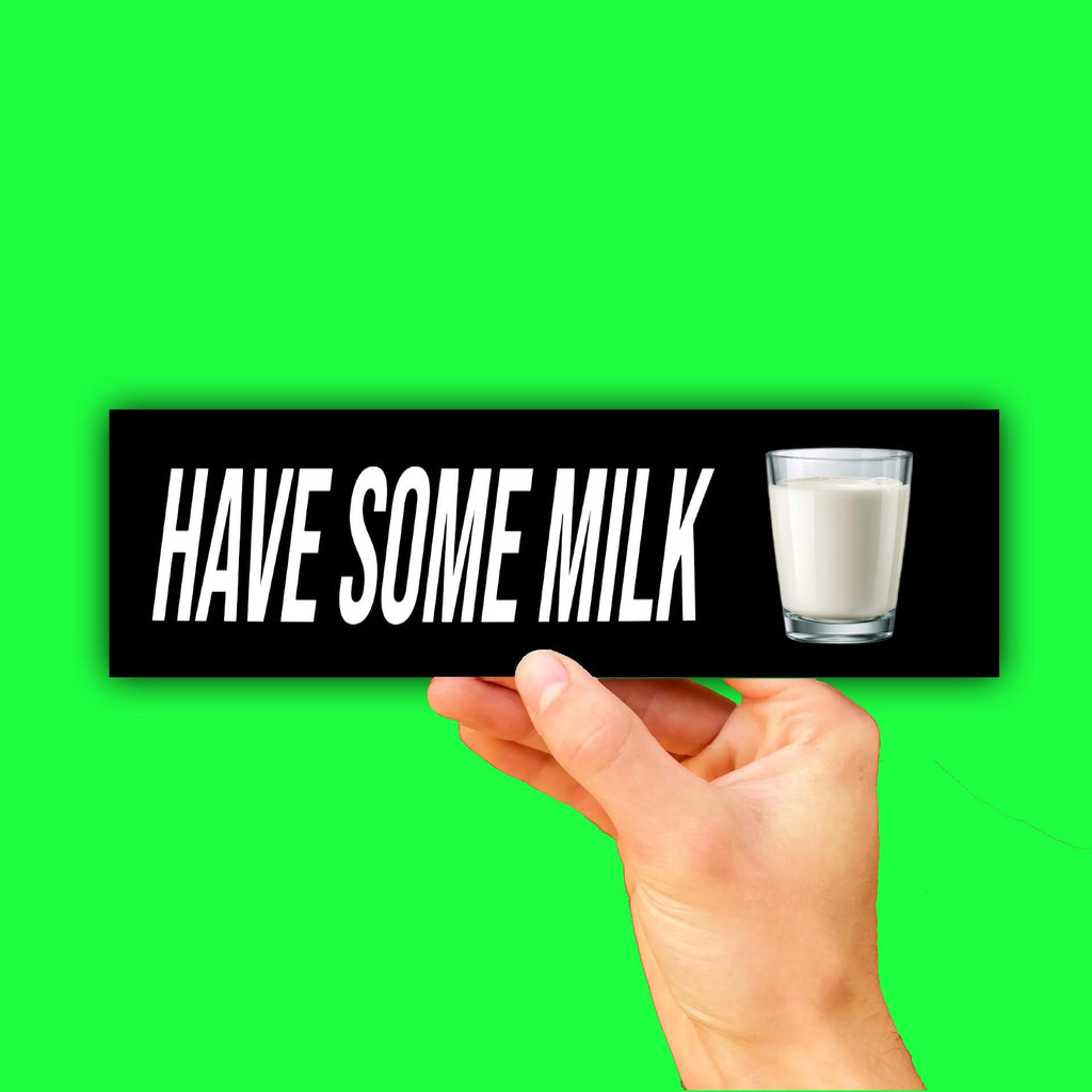 Have Some Milk Bumper Sticker OR Magnet | Funny Cute Decal | Unhinged Meme |  8.5" x 2.5" Premium Weather-proof Vinyl