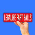 Legalize Fart Balls Bumper Sticker OR Magnet | Unhinged Meme | Toilet Humor | 8.5" x 2.5" Premium Weather-proof Vinyl