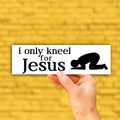 I Only Kneel For Jesus Bumper Sticker OR Magnet | Funny Christian Decal | 8.5" x 2.5" Premium Weather-proof Vinyl
