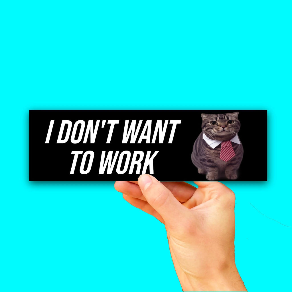 I Don't Want To Go To Work Bumper Sticker OR Magnet | Silly Car Decal | 8.5" x 2.5" Premium Weather-proof Vinyl