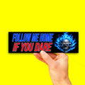 Follow Me Home If You Dare Bumper Sticker OR Magnet | Bad Ass Car Decal | 8.5" x 2.5" Premium Weather-proof Vinyl