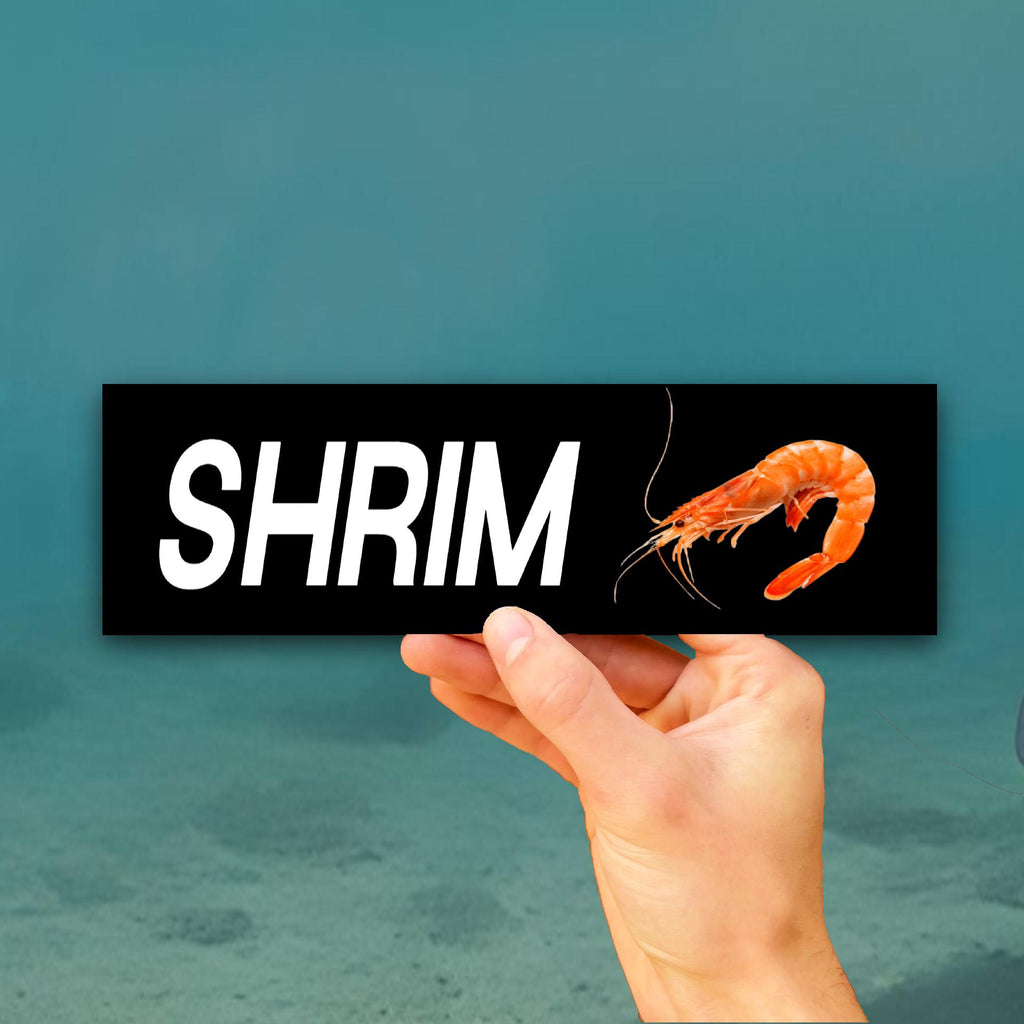 Shrim Bumper Sticker OR Magnet | Unhinged Meme | Gen Z Humor | Crazy Funny Decal | 8.5" x 2.5" Premium Weather-proof Vinyl