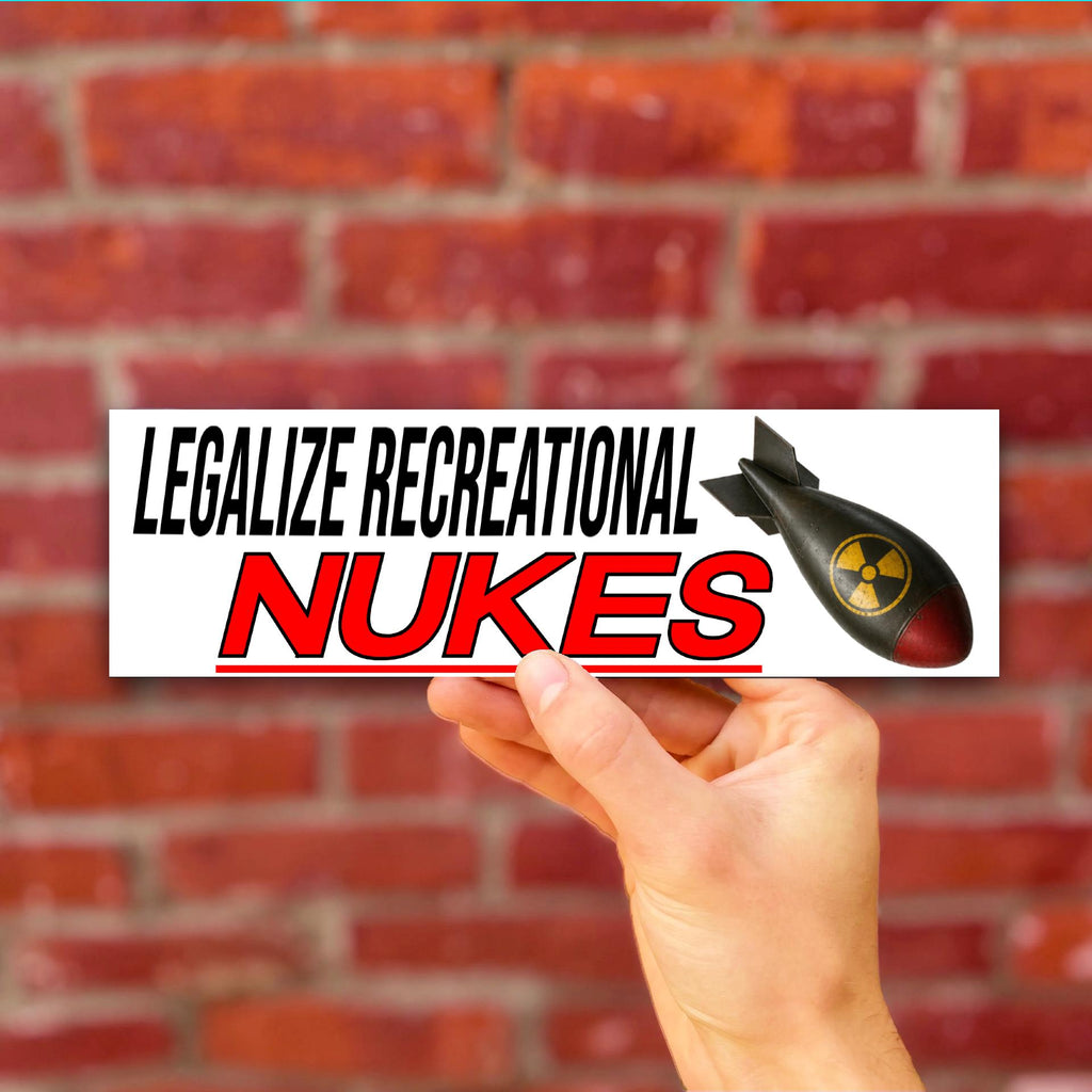 Legalize Recreational Nukes Bumper Sticker OR Magnet | Unhinged Meme | Funny Decal | 8.5" x 2.5" Premium Weather-proof Vinyl
