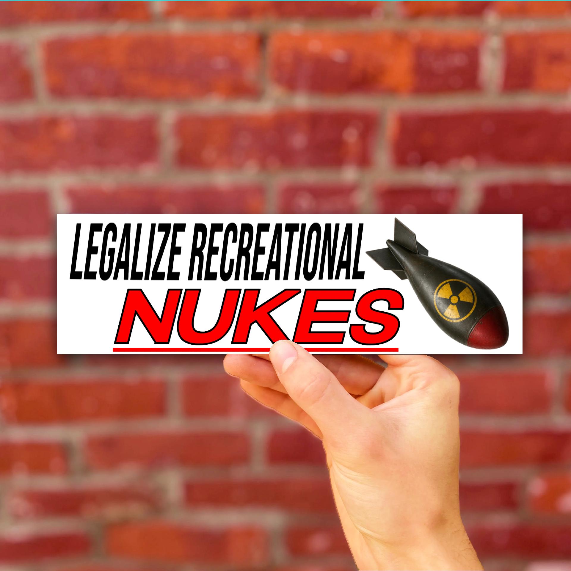 Legalize Recreational Nukes Bumper Sticker OR Magnet | Unhinged Meme | Funny Decal | 8.5" x 2.5" Premium Weather-proof Vinyl