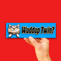 Wuddup Twin Bumper Sticker OR Magnet | Unhinged Meme Decal | Gen Z Cat | 8.5" x 2.5" Premium Weather-proof Vinyl